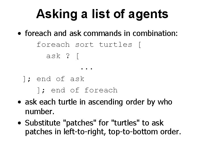 Asking a list of agents • foreach and ask commands in combination: foreach sort