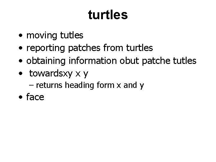 turtles • • moving tutles reporting patches from turtles obtaining information obut patche tutles