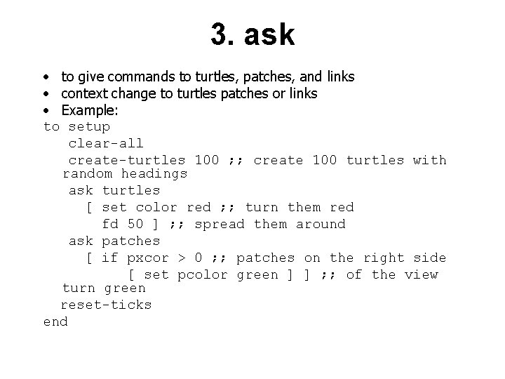 3. ask • to give commands to turtles, patches, and links • context change