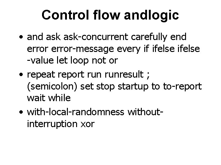 Control flow andlogic • and ask-concurrent carefully end error-message every if ifelse -value let