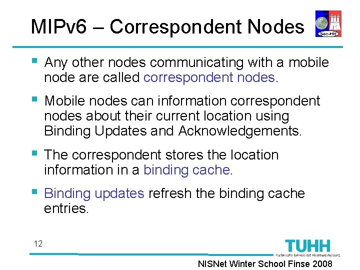 MIPv 6 – Correspondent Nodes § Any other nodes communicating with a mobile node