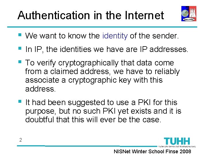 Authentication in the Internet § § § We want to know the identity of