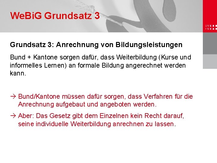 We. Bi. G Grundsatz 3: Anrechnung von Bildungsleistungen Bund + Kantone sorgen dafür, dass