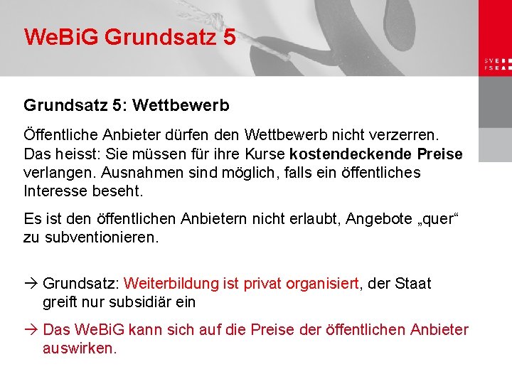 We. Bi. G Grundsatz 5: Wettbewerb Öffentliche Anbieter dürfen den Wettbewerb nicht verzerren. Das