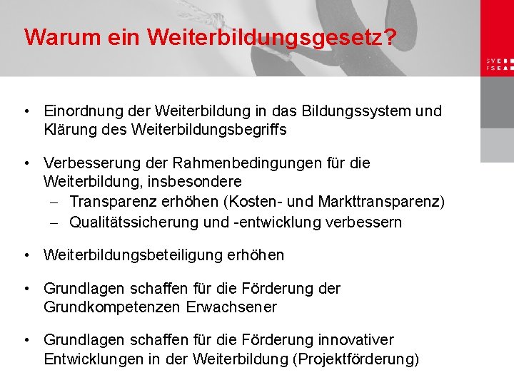 Warum ein Weiterbildungsgesetz? • Einordnung der Weiterbildung in das Bildungssystem und Klärung des Weiterbildungsbegriffs