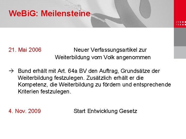 We. Bi. G: Meilensteine 21. Mai 2006 Neuer Verfassungsartikel zur Weiterbildung vom Volk angenommen