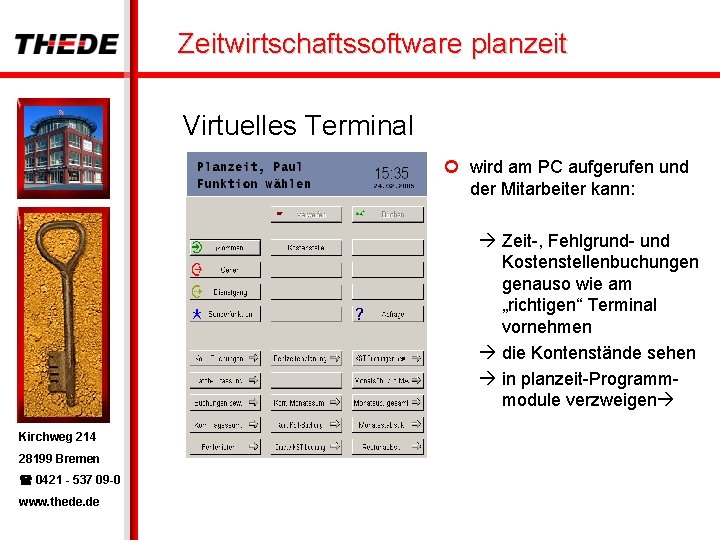 Zeitwirtschaftssoftware planzeit Virtuelles Terminal ¢ wird am PC aufgerufen und der Mitarbeiter kann: Zeit-,