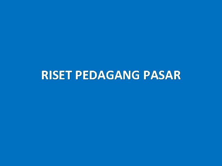 RISET PEDAGANG PASAR RISET PEDAGANG PASAR