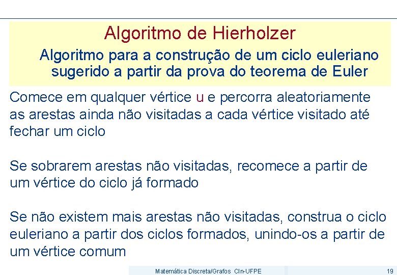 Algoritmo de Hierholzer Algoritmo para a construção de um ciclo euleriano sugerido a partir