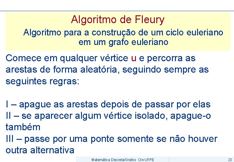 Algoritmo de Fleury Algoritmo para a construção de um ciclo euleriano em um grafo
