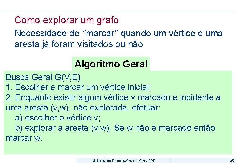 Como explorar um grafo Necessidade de ‘’marcar’’ quando um vértice e uma aresta já