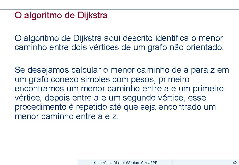 O algoritmo de Dijkstra aqui descrito identifica o menor caminho entre dois vértices de