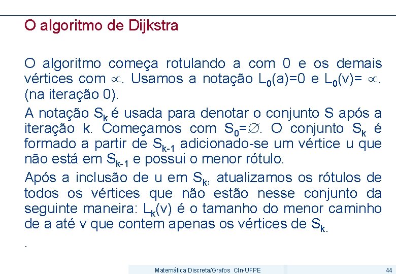 O algoritmo de Dijkstra O algoritmo começa rotulando a com 0 e os demais