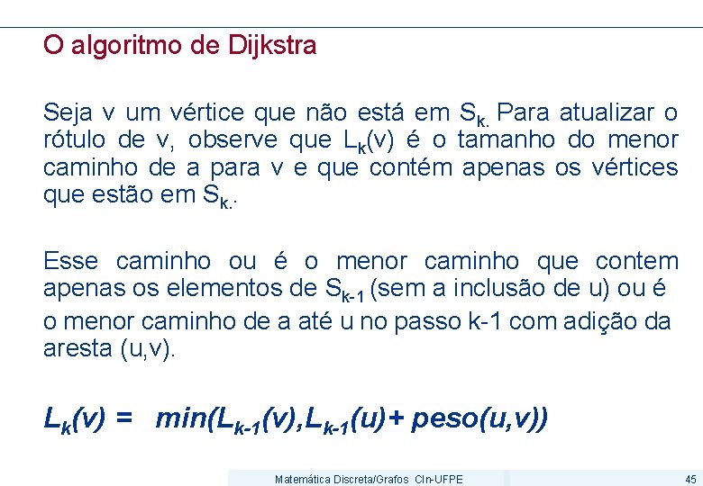 O algoritmo de Dijkstra Seja v um vértice que não está em Sk. Para