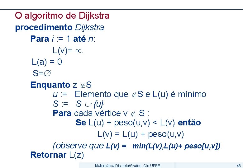 O algoritmo de Dijkstra procedimento Dijkstra Para i : = 1 até n: L(v)=