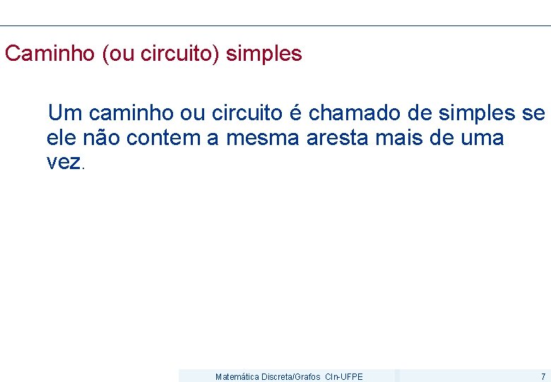 Caminho (ou circuito) simples Um caminho ou circuito é chamado de simples se ele