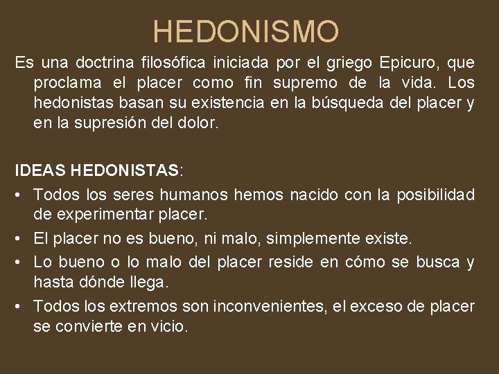 HEDONISMO Es una doctrina filosófica iniciada por el griego Epicuro, que proclama el placer