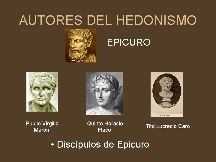 AUTORES DEL HEDONISMO EPICURO Publio Virgilio Marón Quinto Horacio Flaco Tito Lucrecio Caro •