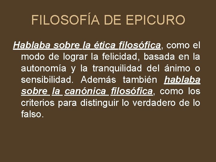 FILOSOFÍA DE EPICURO Hablaba sobre la ética filosófica, como el modo de lograr la