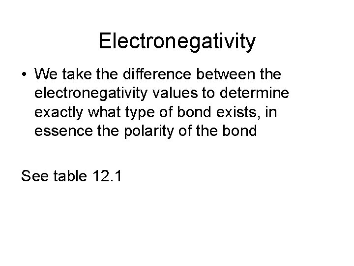 Electronegativity • We take the difference between the electronegativity values to determine exactly what