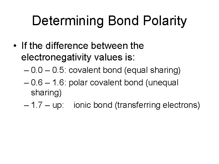 Determining Bond Polarity • If the difference between the electronegativity values is: – 0.