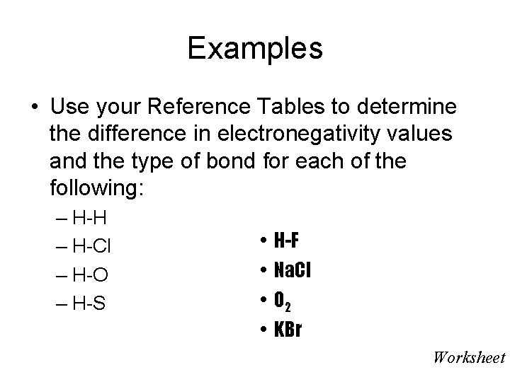 Examples • Use your Reference Tables to determine the difference in electronegativity values and