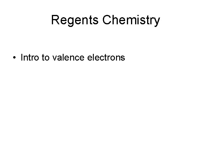 Regents Chemistry • Intro to valence electrons 
