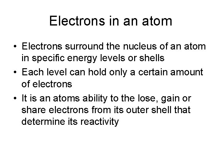 Electrons in an atom • Electrons surround the nucleus of an atom in specific