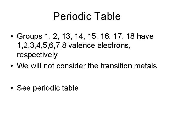 Periodic Table • Groups 1, 2, 13, 14, 15, 16, 17, 18 have 1,