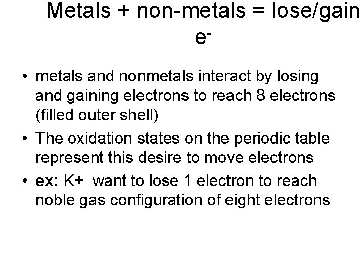 Metals + non-metals = lose/gain e • metals and nonmetals interact by losing and