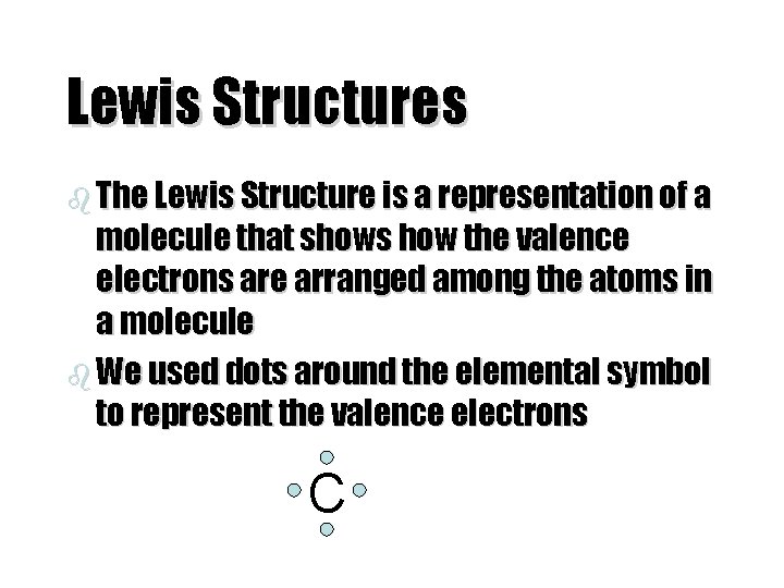 Lewis Structures b The Lewis Structure is a representation of a molecule that shows