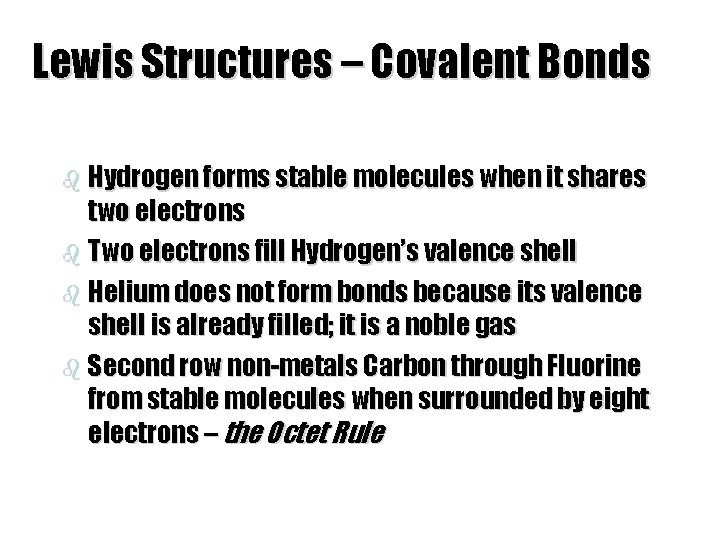 Lewis Structures – Covalent Bonds b Hydrogen forms stable molecules when it shares two