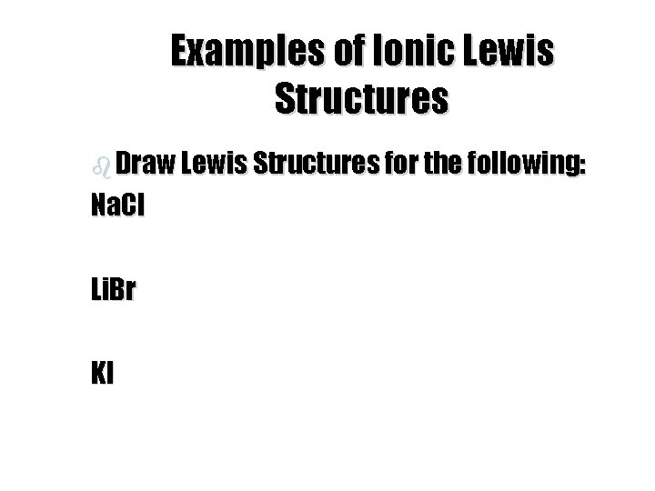 Examples of Ionic Lewis Structures b Draw Lewis Structures for the following: Na. Cl