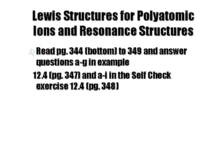 Lewis Structures for Polyatomic Ions and Resonance Structures b Read pg. 344 (bottom) to
