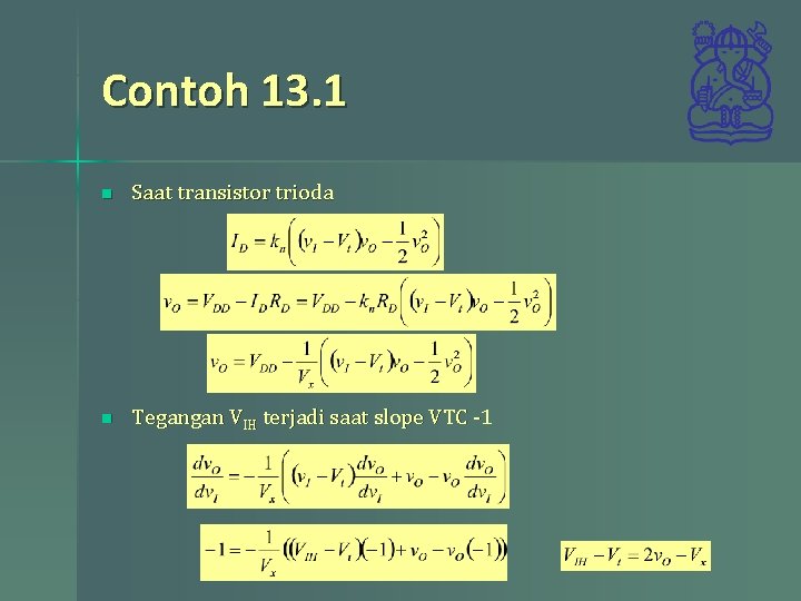 Contoh 13. 1 n Saat transistor trioda n Tegangan VIH terjadi saat slope VTC