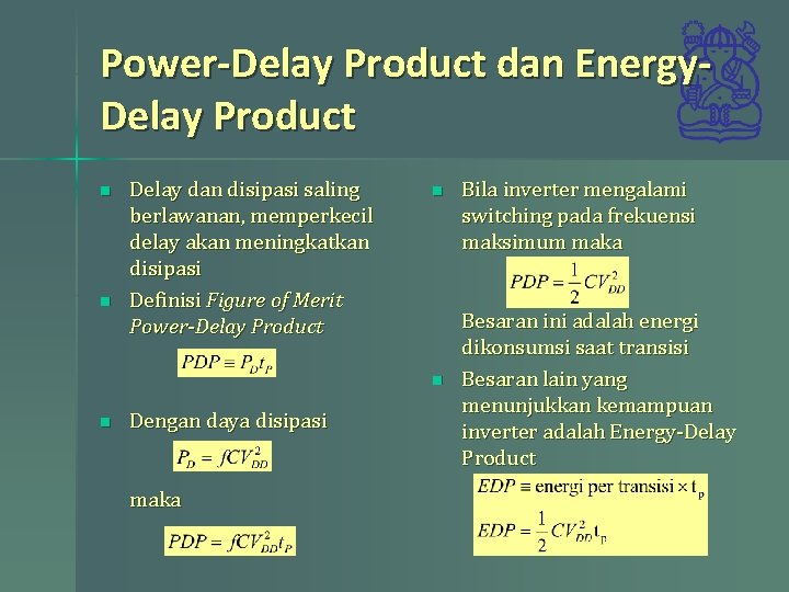Power-Delay Product dan Energy. Delay Product n n Delay dan disipasi saling berlawanan, memperkecil