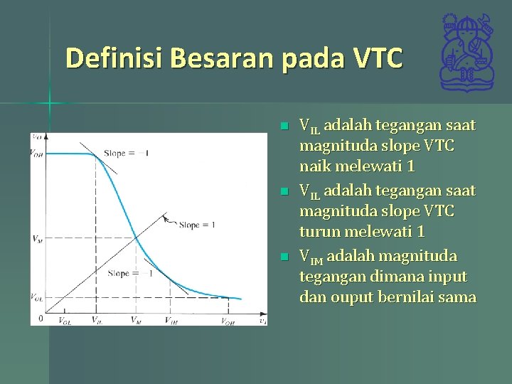 Definisi Besaran pada VTC n n n VIL adalah tegangan saat magnituda slope VTC