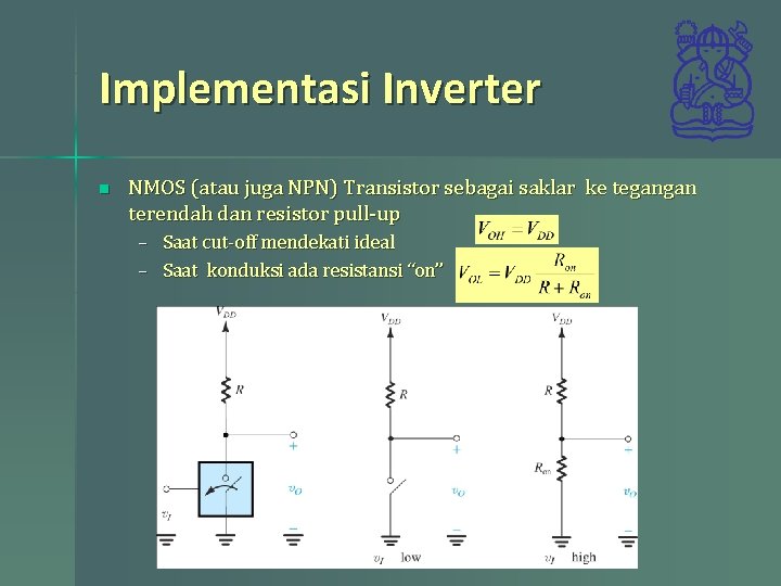 Implementasi Inverter n NMOS (atau juga NPN) Transistor sebagai saklar ke tegangan terendah dan