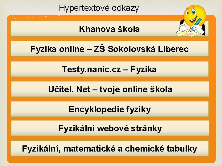 Hypertextové odkazy Khanova škola Fyzika online – ZŠ Sokolovská Liberec Testy. nanic. cz –