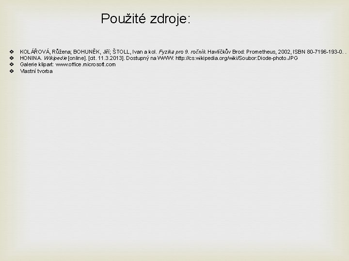 Použité zdroje: v v KOLÁŘOVÁ, Růžena; BOHUNĚK, Jiří; ŠTOLL, Ivan a kol. Fyzika pro