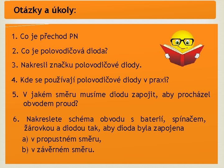Otázky a úkoly: 1. Co je přechod PN 2. Co je polovodičová dioda? 3.