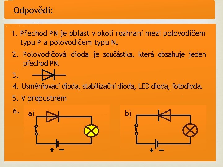 Odpovědi: 1. Přechod PN je oblast v okolí rozhraní mezi polovodičem typu P a