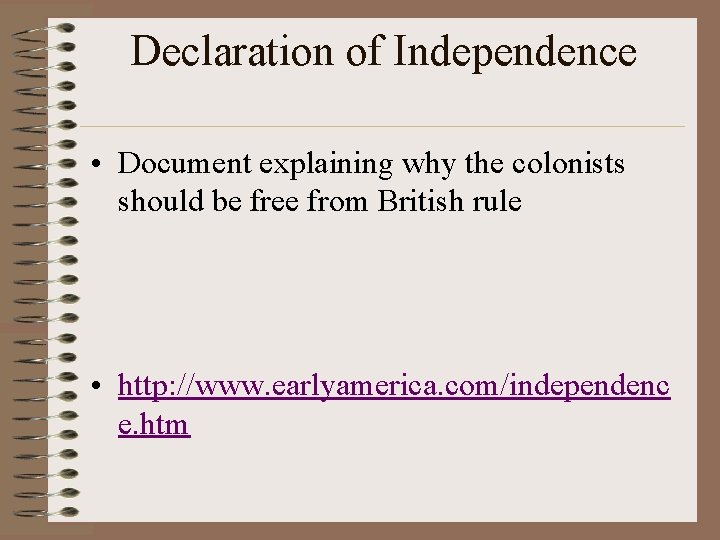 Declaration of Independence • Document explaining why the colonists should be free from British