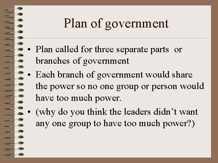 Plan of government • Plan called for three separate parts or branches of government