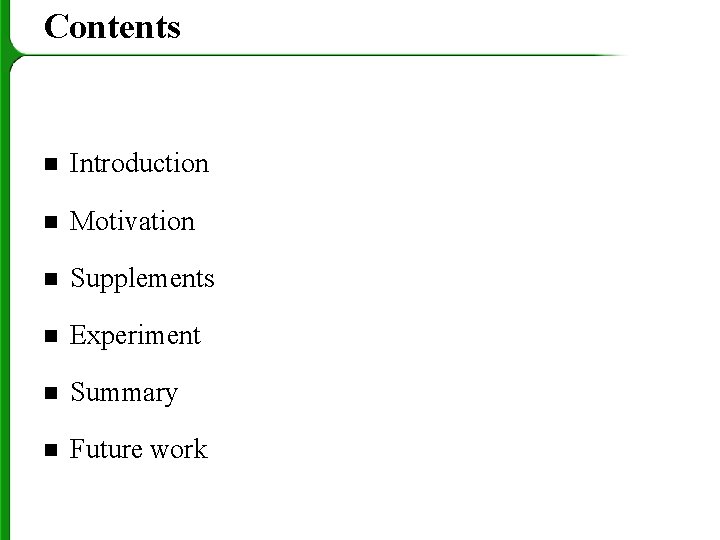 Contents n Introduction n Motivation n Supplements n Experiment n Summary n Future work