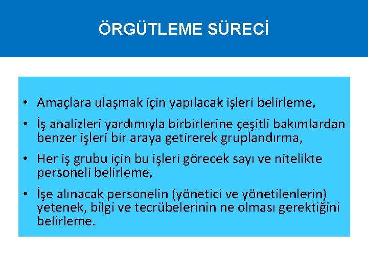 ÖRGÜTLEME SÜRECİ • Amaçlara ulaşmak için yapılacak işleri belirleme, • İş analizleri yardımıyla birbirlerine