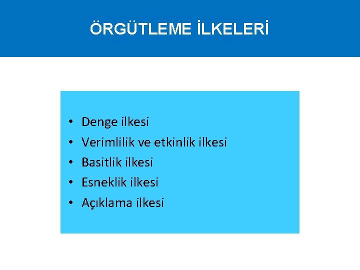ÖRGÜTLEME İLKELERİ • • • Denge ilkesi Verimlilik ve etkinlik ilkesi Basitlik ilkesi Esneklik
