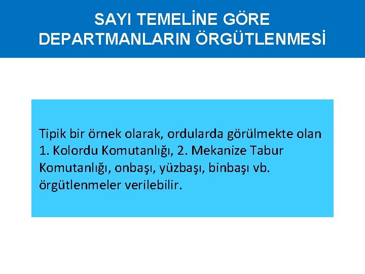 SAYI TEMELİNE GÖRE DEPARTMANLARIN ÖRGÜTLENMESİ Tipik bir örnek olarak, ordularda görülmekte olan 1. Kolordu