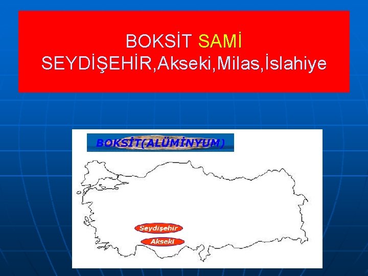 BOKSİT SAMİ SEYDİŞEHİR, Akseki, Milas, İslahiye 