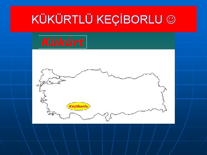 KÜKÜRTLÜ KEÇİBORLU 